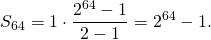 \[S_{64}=1\cdot \frac{2^{64}-1}{2-1}=2^{64}-1.\]