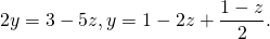 \[2 y =3 - 5 z, y = 1- 2 z +\frac{1-z}{2}.\]